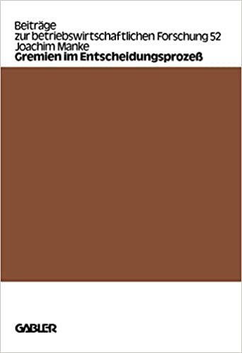 Gremien im Entscheidungsprozeß (Beiträge zur Betriebswirtschaftlichen Forschung) (German Edition)