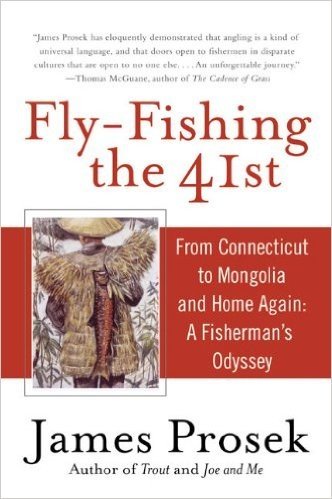Fly-Fishing the 41st: From Connecticut to Mongolia and Home Again: A Fisherman's Odyssey