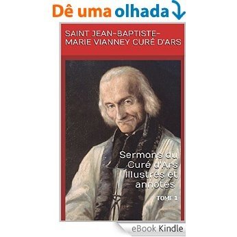 Sermons du Curé d'Ars Illustrés et annotés: TOME 1 (Collection "Spiritualité chrétienne") (French Edition) [eBook Kindle]