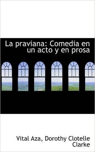 La Praviana: Comedia En Un Acto y En Prosa