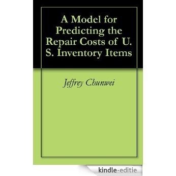 A Model for Predicting the Repair Costs of U.S. Inventory Items (English Edition) [Kindle-editie]