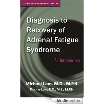 Diagnosis to Recovery of Adrenal Fatigue Syndrome: An Introduction (Dr. Lam's Adrenal Recovery Series Book 1) (English Edition) [Kindle-editie]
