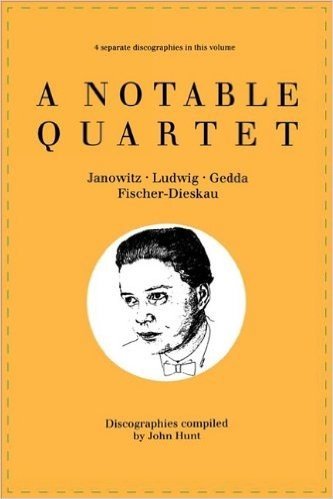A Notable Quartet. 4 Discographies. Gundula Janowitz, Christa Ludwig, Nicolai Gedda, Dietrich Fischer-Dieskau. [1995].