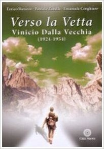 Verso la vetta. Vinicio Dalla Vecchia (1924-1954). Con DVD. Con CD-ROM