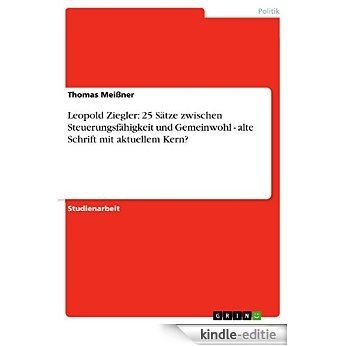 Leopold Ziegler: 25 Sätze zwischen Steuerungsfähigkeit und Gemeinwohl - alte Schrift mit aktuellem Kern? [Kindle-editie]