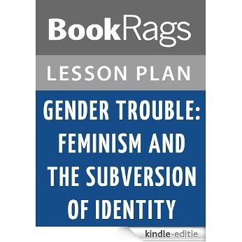 Gender Trouble: Feminism and the Subversion of Identity by Judith Butler Lesson Plans (English Edition) [Kindle-editie]