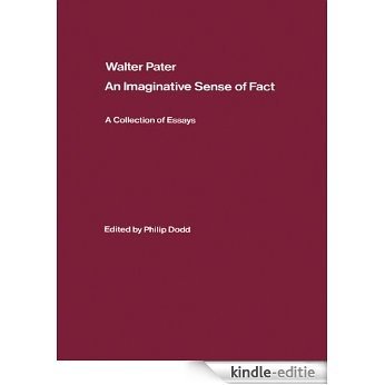 Walter Pater: an Imaginative Sense of Fact: A Collection of Essays [Kindle-editie]