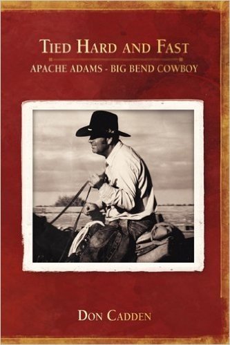 Tied Hard and Fast: Apache Adams-Big Bend Cowboy