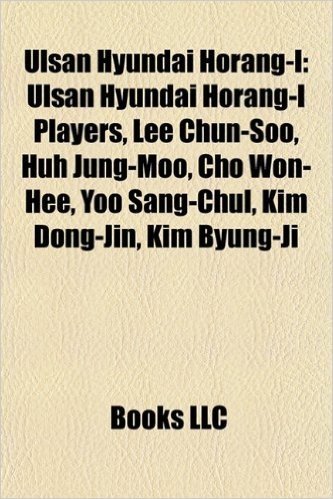 Ulsan Hyundai Horang-I: Ulsan Hyundai Horang-I Players, Lee Chun-Soo, Huh Jung-Moo, Cho Won-Hee, Yoo Sang-Chul, Kim Dong-Jin, Kim Byung-Ji