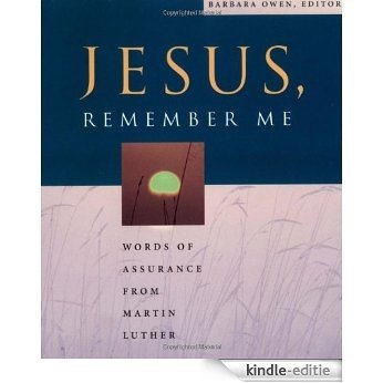 Jesus Remember Me: Words of Assurance from Martin Luther [Kindle-editie]