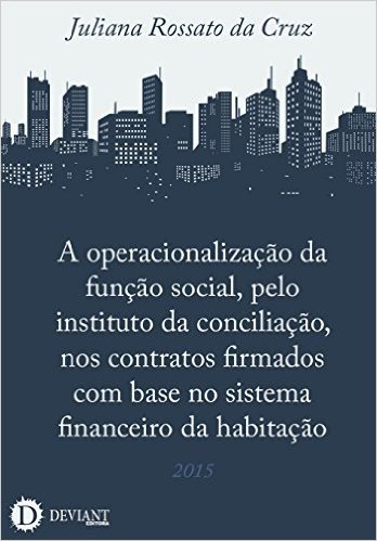 A operacionalização da função social, pelo instituto da conciliação, nos contratos firmados com base no sistema financeiro da habitação
