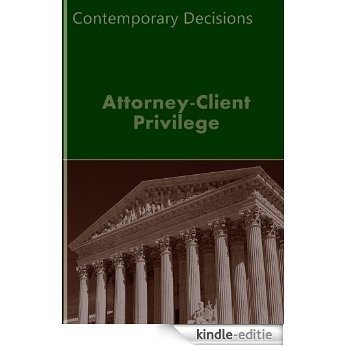 Attorney-Client Privilege: Contemporary Decisions (Litigator Series) (English Edition) [Kindle-editie]