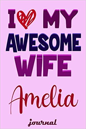 I love you my awesome wife Ame: 120 Journal pages 6 x 9 NoteBook