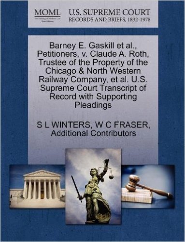 Barney E. Gaskill et al., Petitioners, V. Claude A. Roth, Trustee of the Property of the Chicago & North Western Railway Company, et al. U.S. Supreme