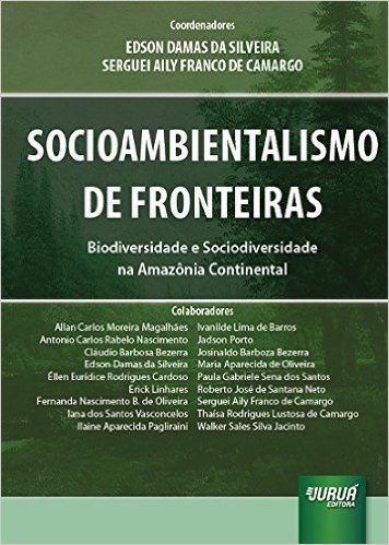 Socioambientalismo de Fronteiras. Biodiversidade e Sociodiversidade na Amazônia Continental