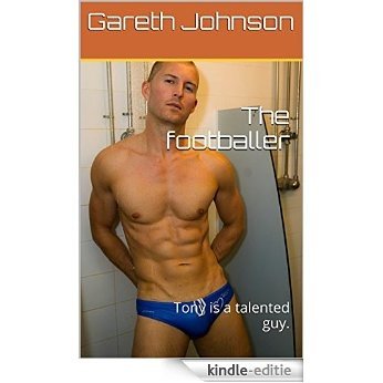 The footballer: Tony is a talented guy. (English Edition) [Kindle-editie]