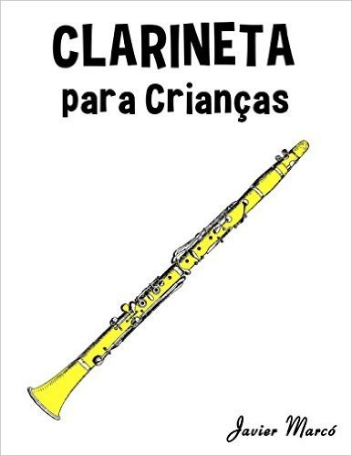 Clarineta Para Criancas: Cancoes de Natal, Musica Classica, Cancoes Infantis E Cancoes Folcloricas!