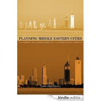 Planning Middle Eastern Cities: An Urban Kaleidoscope (Planning, History and Environment Series) [Kindle-editie]