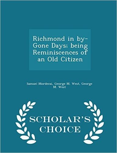Richmond in By-Gone Days; Being Reminiscences of an Old Citizen - Scholar's Choice Edition