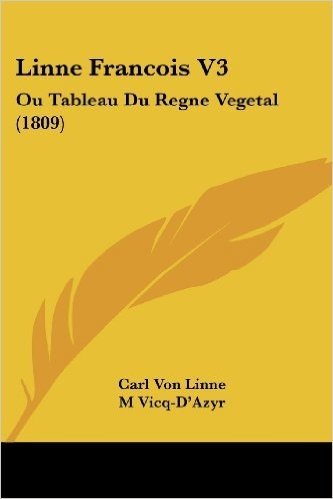 Linne Francois V3: Ou Tableau Du Regne Vegetal (1809)