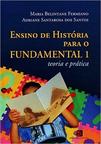 Ensino de História Para o Fundamental 1. Teoria e Prática