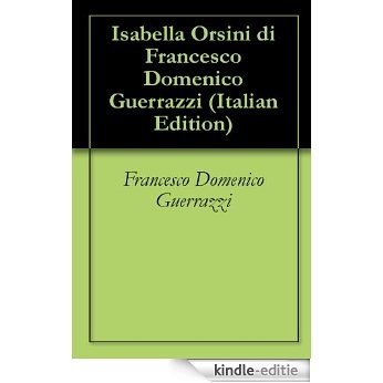 Isabella Orsini di Francesco Domenico Guerrazzi (Italian Edition) [Kindle-editie]