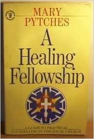 A Healing Fellowship: Guide to Practical Counselling in the Local Church