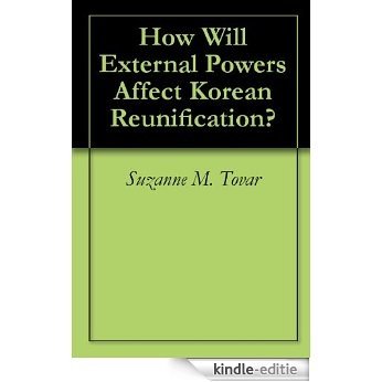 How Will External Powers Affect Korean Reunification? (English Edition) [Kindle-editie]