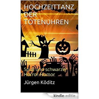 HOCHZEITTANZ DER TOTENUHREN: Spuk und schwarzer Horror-Humor (German Edition) [Kindle-editie]