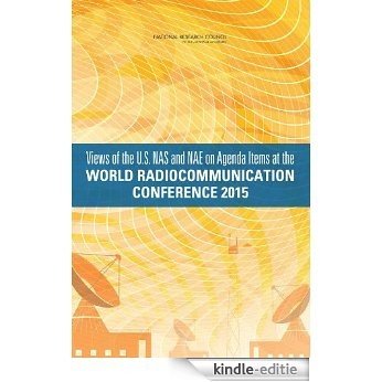 Views of the U.S. NAS and NAE on Agenda Items at the World Radiocommunications Conference 2015 [Kindle-editie]