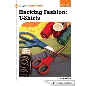 Hacking Fashion: T-Shirts (21st Century Skills Innovation Library: Makers as Innovators) [Kindle-editie]