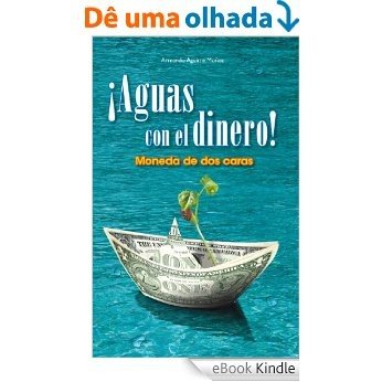 ¡Aguas con el dinero! Moneda de dos caras (Spanish Edition) [eBook Kindle]
