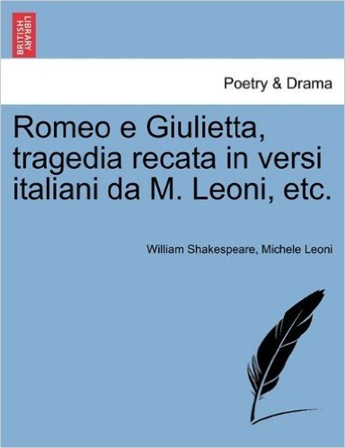 Romeo E Giulietta, Tragedia Recata in Versi Italiani Da M. Leoni, Etc. baixar