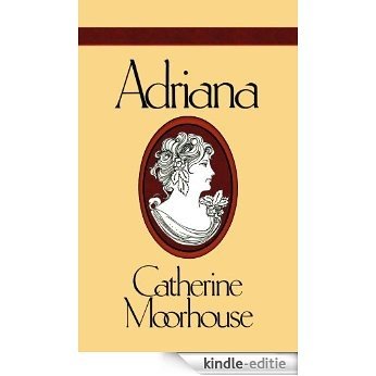 Adriana (Catherine Moorhouse Regency Trilogy Book 1) (English Edition) [Kindle-editie]