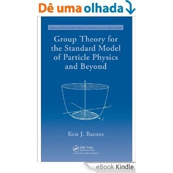 Group Theory for the Standard Model of Particle Physics and Beyond (Series in High Energy Physics, Cosmology and Gravitation) [Print Replica] [eBook Kindle]