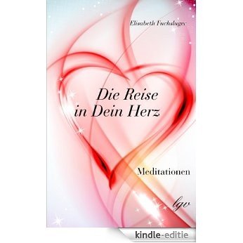 Die Reise in Dein Herz (Meditationen) (German Edition) [Kindle-editie]