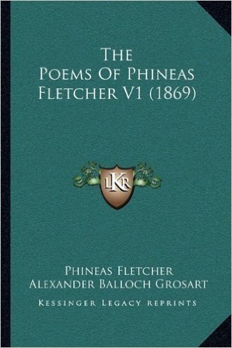 The Poems of Phineas Fletcher V1 (1869) the Poems of Phineas Fletcher V1 (1869)