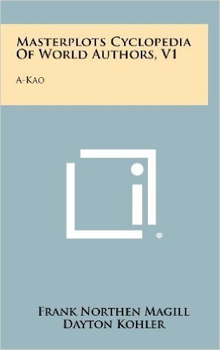 Masterplots Cyclopedia of World Authors, V1: A-Kao