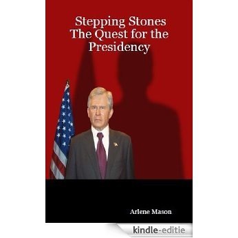 Stepping Stones: The Quest for the Presidency (English Edition) [Kindle-editie]