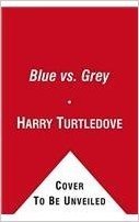 Blue vs. Grey: Alternate History Tales from the Front Lines of the American Civil War baixar