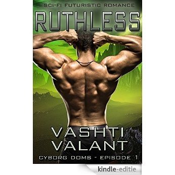 Ruthless: Sci-Fi Futuristic Romance (Cyborg Doms Book 1) (English Edition) [Kindle-editie]
