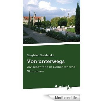 Von unterwegs: Zwischentöne in Gedichten und Skulpturen (German Edition) [Kindle-editie]