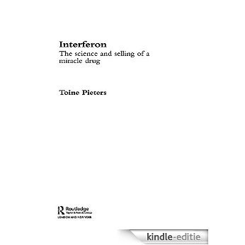Interferon: The Science and Selling of a Miracle Drug (Routledge Studies in the History of Science, Technology and Medicine) [Kindle-editie]