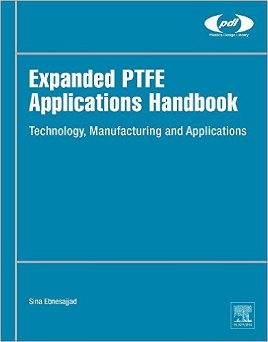 Expanded Ptfe Applications Handbook: Technology, Manufacturing and Applications