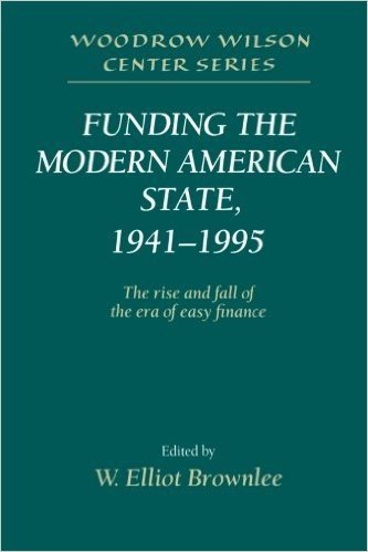 Funding the Modern American State, 1941 1995: The Rise and Fall of the Era of Easy Finance baixar