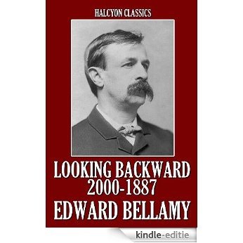 Looking Backward: From 2000 to 1887 and Other Works by Edward Bellamy (Unexpurgated Edition) (Halcyon Classics) (English Edition) [Kindle-editie]