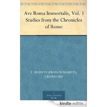 Ave Roma Immortalis, Vol. 1 Studies from the Chronicles of Rome (English Edition) [Kindle-editie]