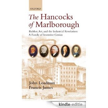 The Hancocks of Marlborough: Rubber, Art and the Industrial Revolution - A Family of Inventive Genius [Kindle-editie]