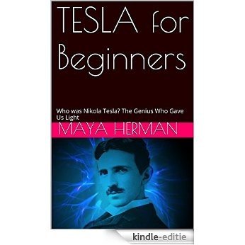 TESLA for Beginners: Who was Nikola Tesla? The Genius Who Gave Us Light (English Edition) [Kindle-editie]