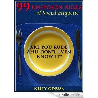 99 Unspoken Rules of Social Etiquette: Are you rude and don't even know it? (English Edition) [Kindle-editie]